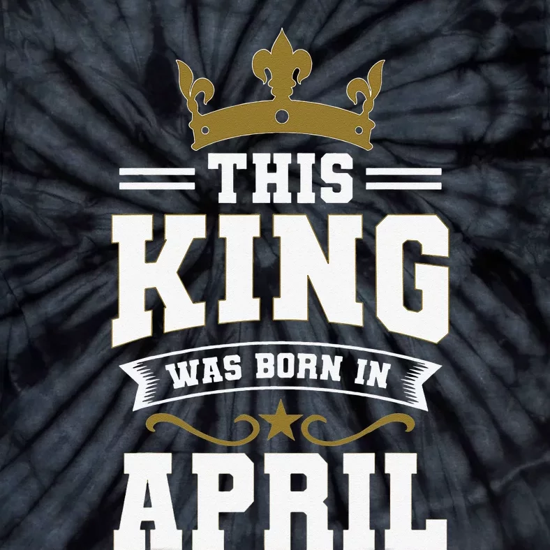 This King Was Born In April Birthday Party Celebration Tie-Dye T-Shirt