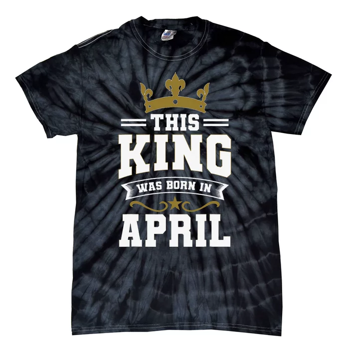 This King Was Born In April Birthday Party Celebration Tie-Dye T-Shirt