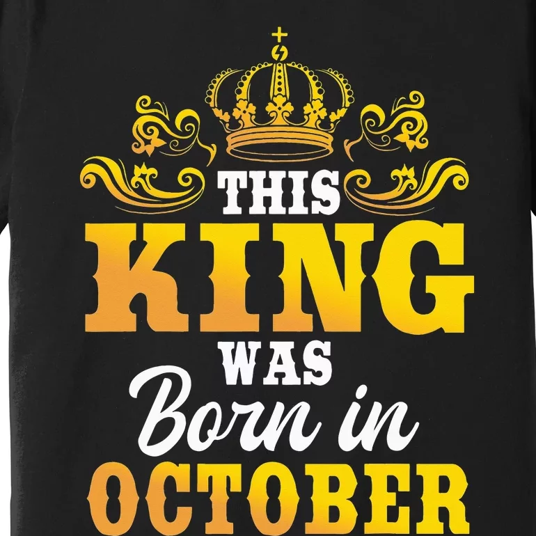 This King Was Born In October Birthday Party Celebration Premium T-Shirt