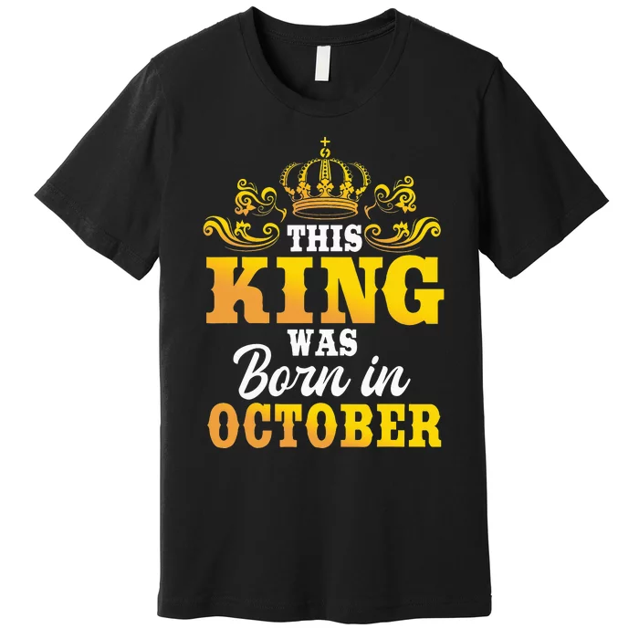 This King Was Born In October Birthday Party Celebration Premium T-Shirt