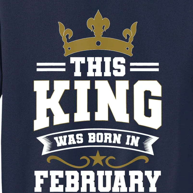 This King Was Born In February Birthday Party Celebration Tall Sweatshirt