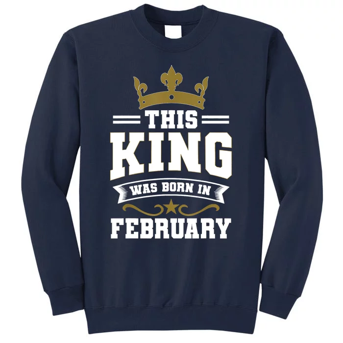 This King Was Born In February Birthday Party Celebration Tall Sweatshirt