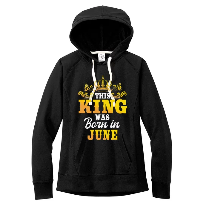 This King Was Born In June Birthday Party Celebration Women's Fleece Hoodie