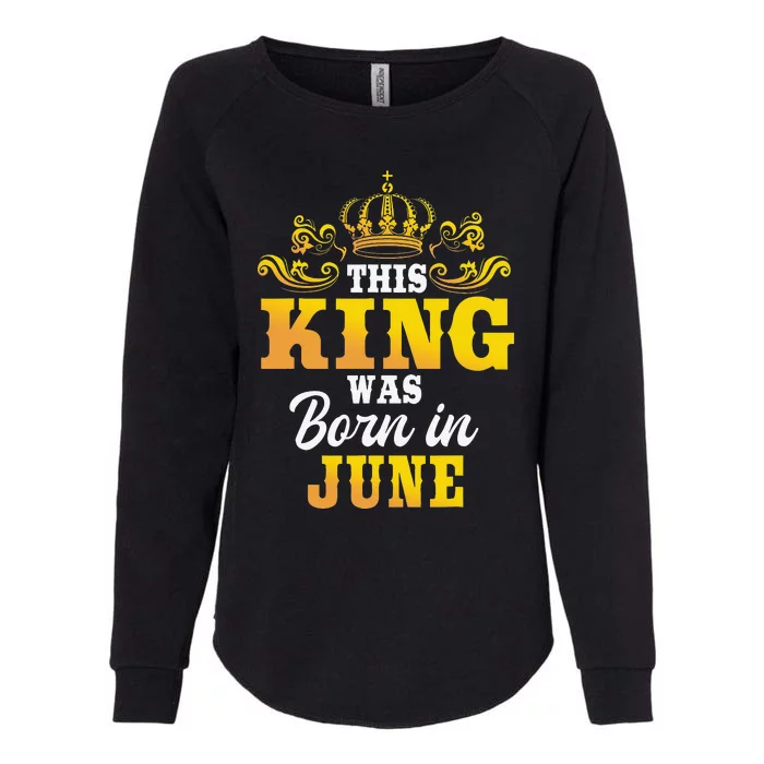 This King Was Born In June Birthday Party Celebration Womens California Wash Sweatshirt