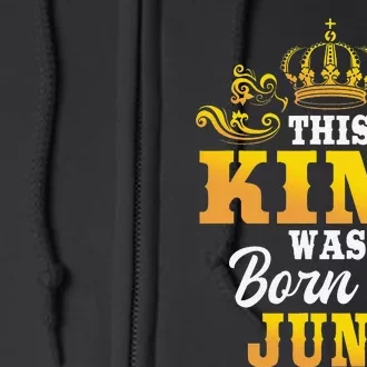 This King Was Born In June Birthday Party Celebration Full Zip Hoodie