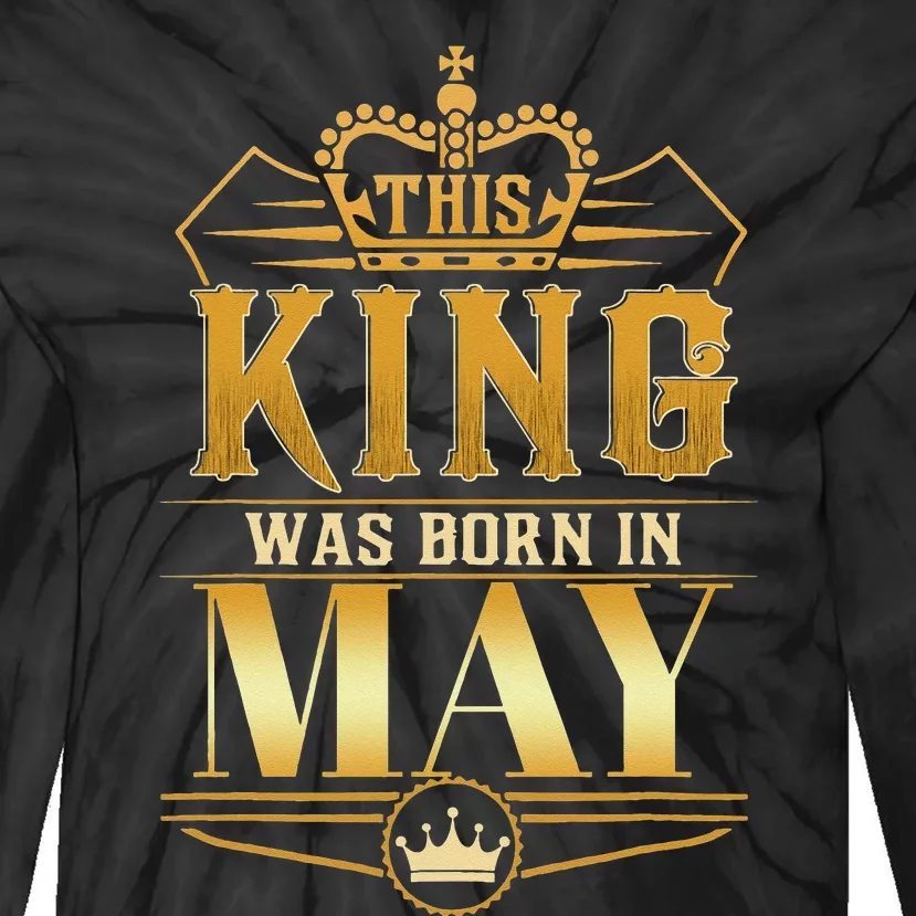 This King was born in May Birthday King Best Birthday Tie-Dye Long Sleeve Shirt