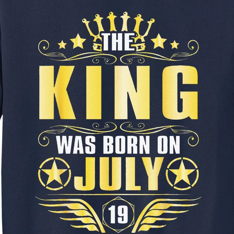 The King Was Born On July 19 Happy Birthday To Me Daddy Son Tall Sweatshirt