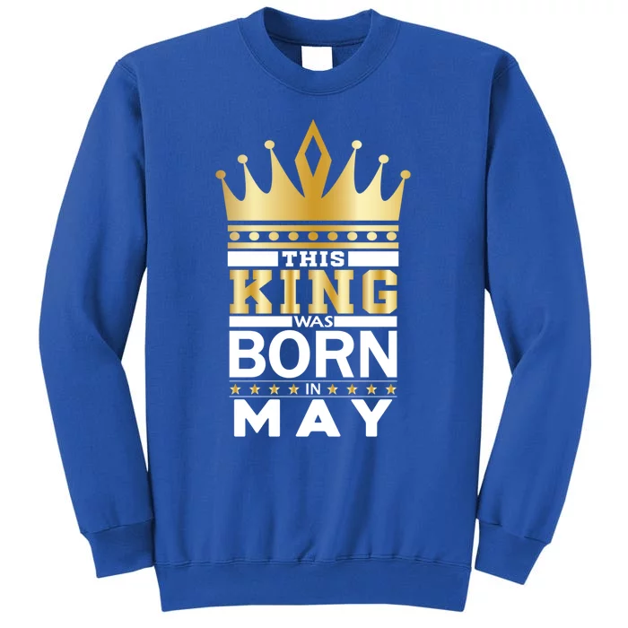 This King Was Born In May King Birthday Party Celebration Funny Gift Sweatshirt