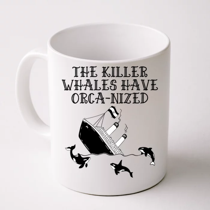 The Killer Whales Have Orca Nized Killer Whales Rich Environmentalist Front & Back Coffee Mug