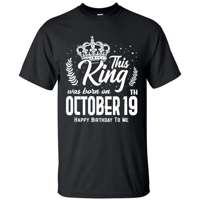 This King Was Born On October 19th Funny Birthday Oct 19 Tall T-Shirt