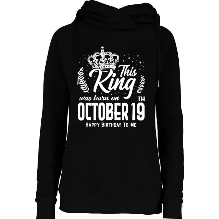 This King Was Born On October 19th Funny Birthday Oct 19 Womens Funnel Neck Pullover Hood