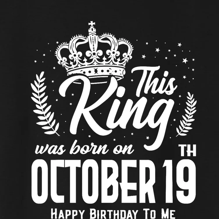 This King Was Born On October 19th Funny Birthday Oct 19 Women's Crop Top Tee