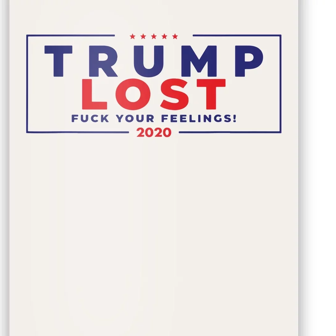 Trump Lost 2024 Fuck Your Feeling Poster