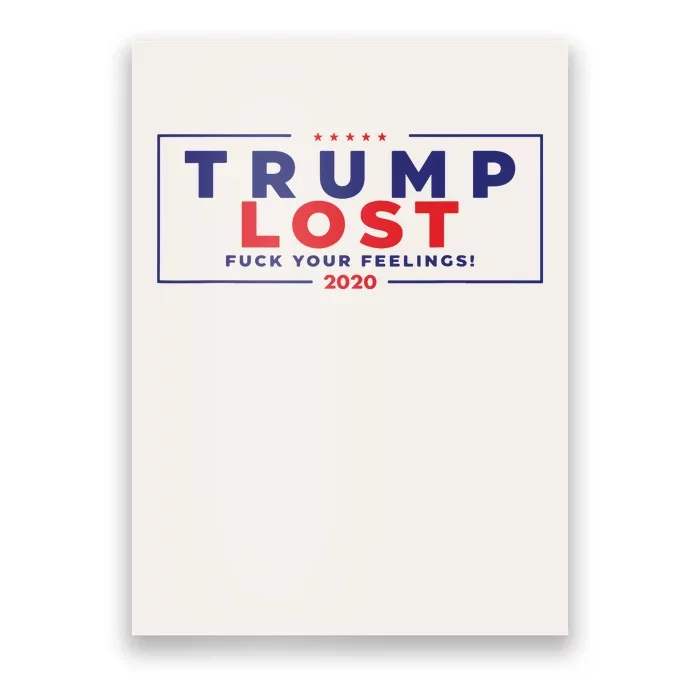 Trump Lost 2024 Fuck Your Feeling Poster