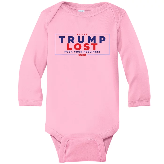 Trump Lost 2024 Fuck Your Feeling Baby Long Sleeve Bodysuit