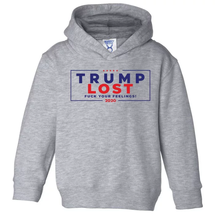 Trump Lost 2024 Fuck Your Feeling Toddler Hoodie