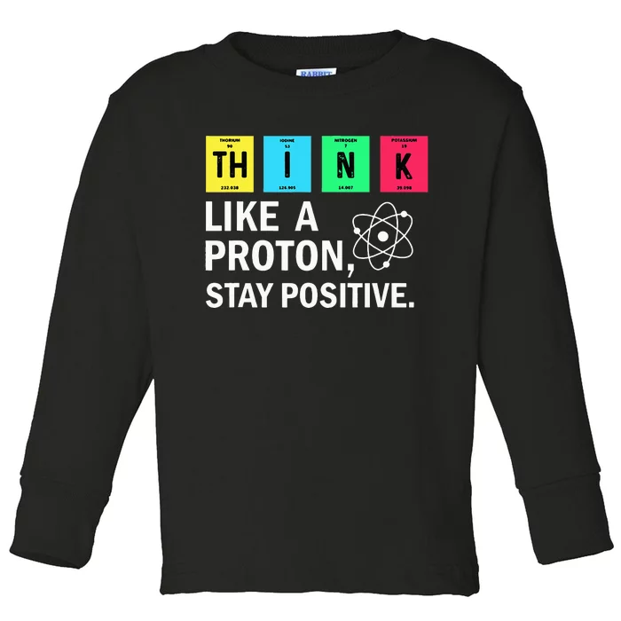 Think Like A Proton Stay Positive Funny Science Toddler Long Sleeve Shirt