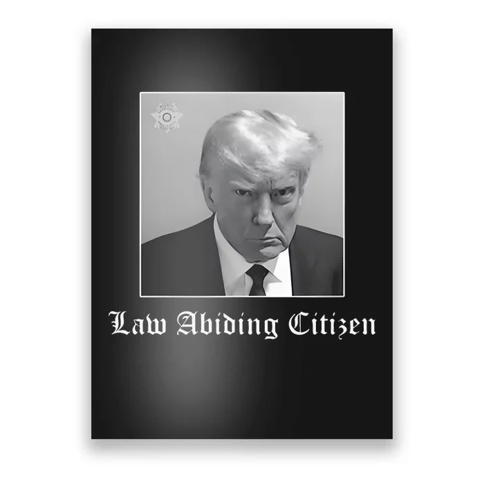 Trump Law Abiding Citizen My Ass Got Arrested Poster