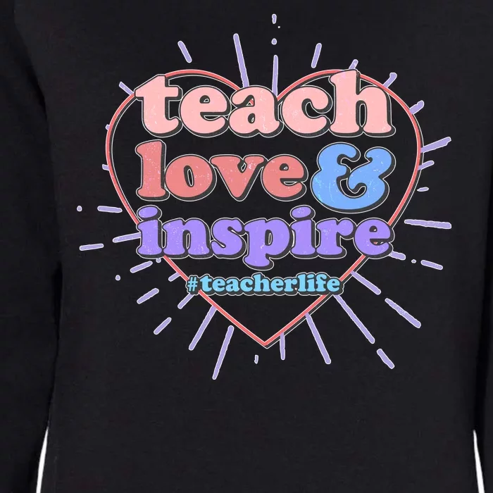 Teach Love And Inspire #Teacher Life Womens California Wash Sweatshirt