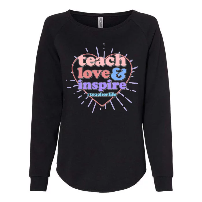 Teach Love And Inspire #Teacher Life Womens California Wash Sweatshirt