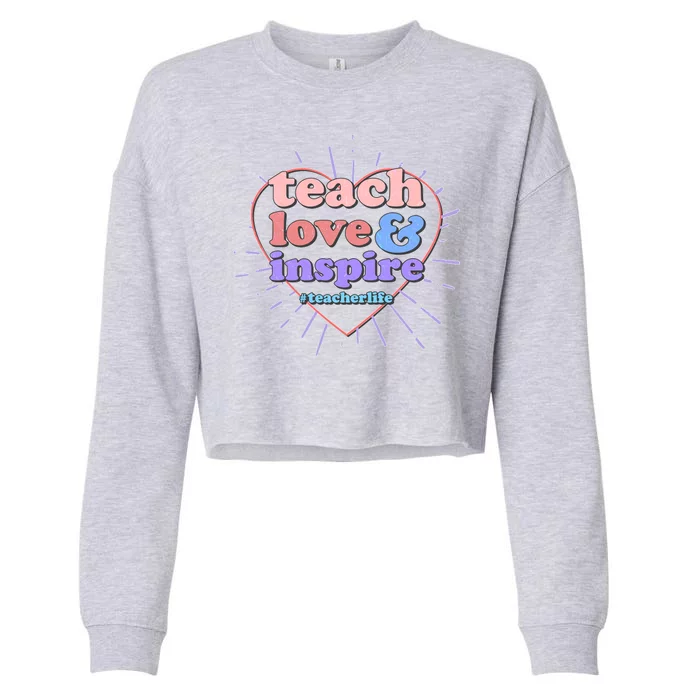 Teach Love And Inspire #Teacher Life Cropped Pullover Crew