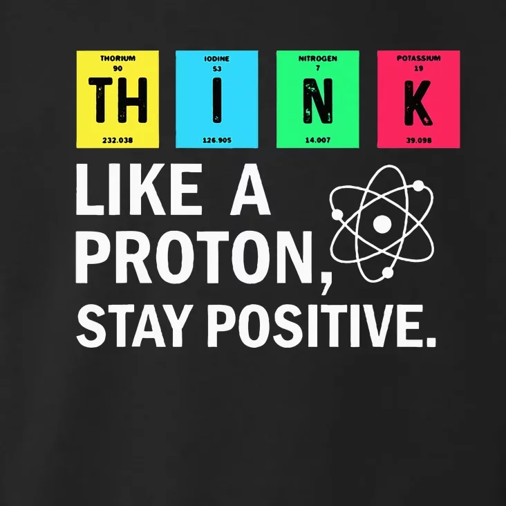 Think Like A Proton Stay Positive Funny Science Toddler Hoodie