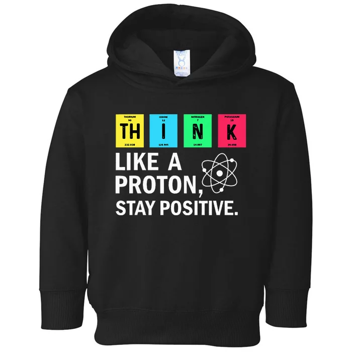 Think Like A Proton Stay Positive Funny Science Toddler Hoodie