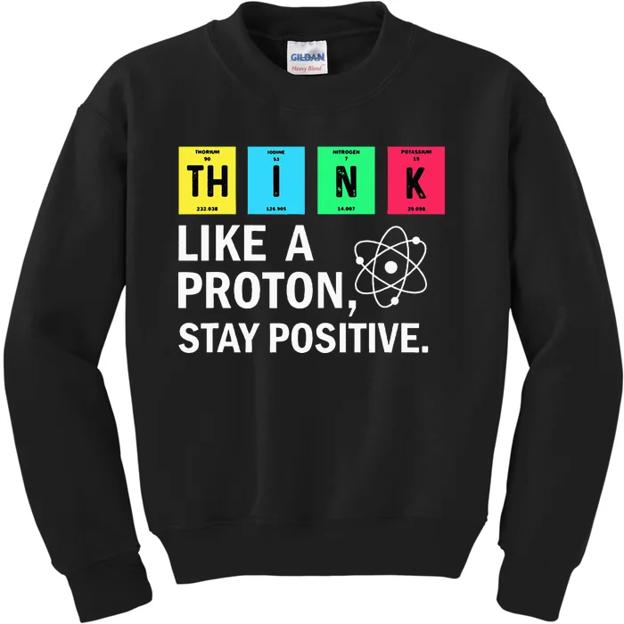 Think Like A Proton Stay Positive Funny Science Kids Sweatshirt