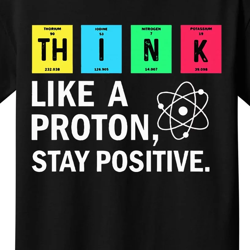 Think Like A Proton Stay Positive Funny Science Kids T-Shirt