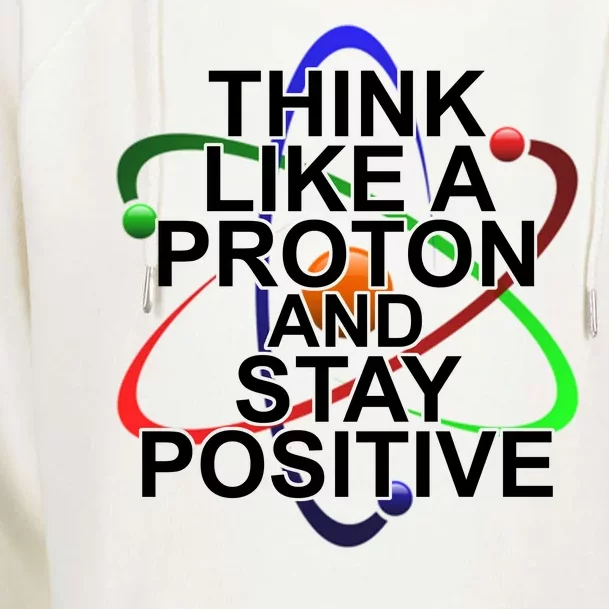 Think Like A Proton And Stay Positive Science Womens Funnel Neck Pullover Hood