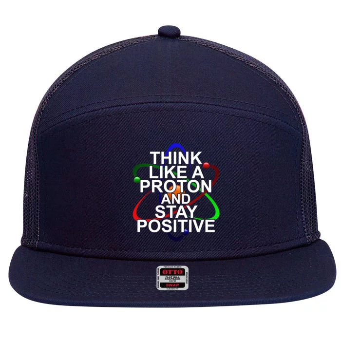 Think Like A Proton And Stay Positive Science 7 Panel Mesh Trucker Snapback Hat