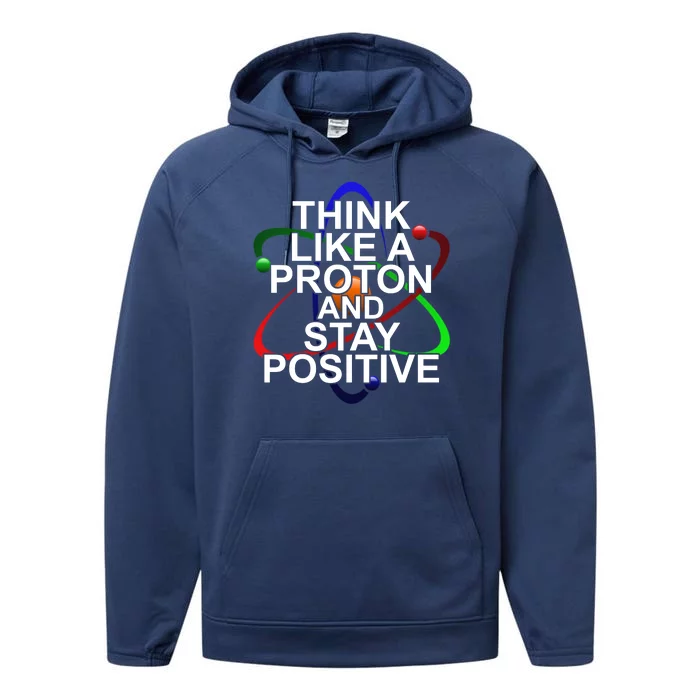 Think Like A Proton And Stay Positive Science Performance Fleece Hoodie