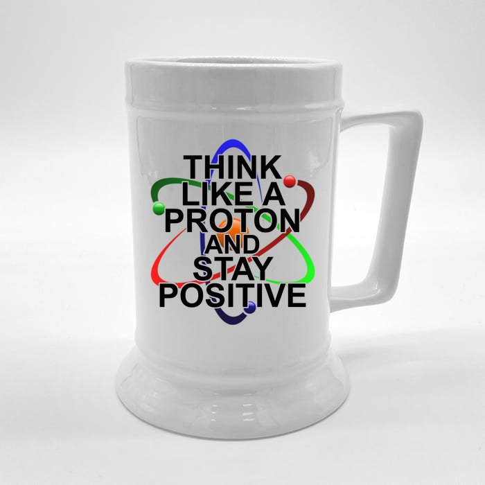 Think Like A Proton And Stay Positive Science Front & Back Beer Stein