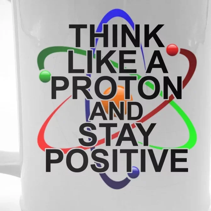 Think Like A Proton And Stay Positive Science Front & Back Beer Stein