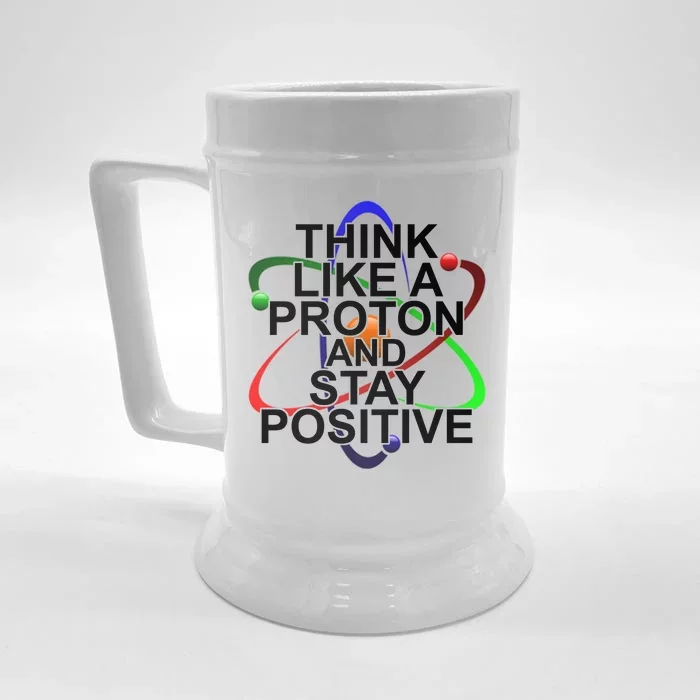 Think Like A Proton And Stay Positive Science Front & Back Beer Stein