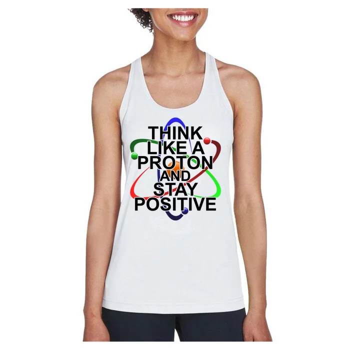 Think Like A Proton And Stay Positive Science Women's Racerback Tank