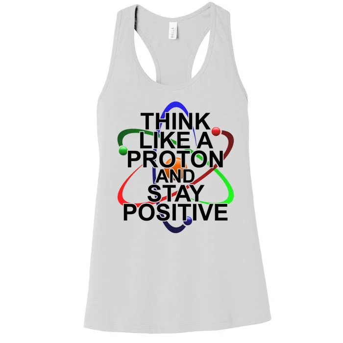 Think Like A Proton And Stay Positive Science Women's Racerback Tank