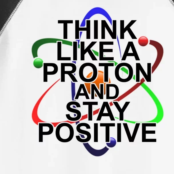 Think Like A Proton And Stay Positive Science Toddler Fine Jersey T-Shirt