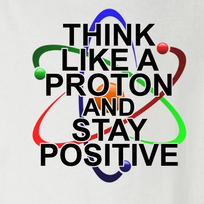 Think Like A Proton And Stay Positive Science Toddler Long Sleeve Shirt