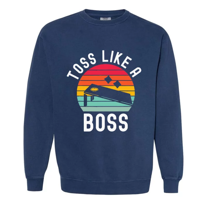 Toss Like A Boss Bean Bag Player Funny Cornhole Garment-Dyed Sweatshirt