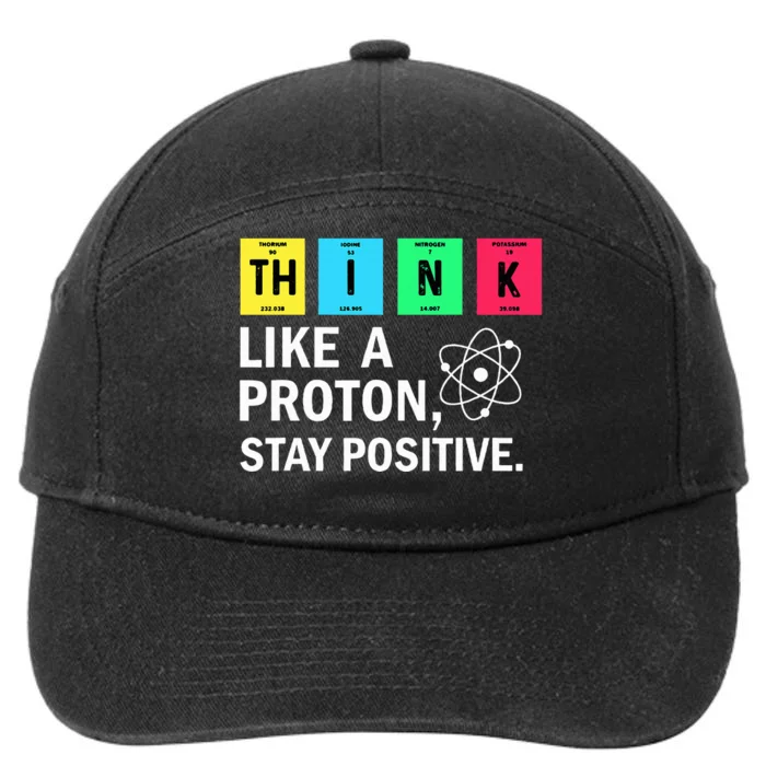 Think Like A Proton Stay Positive Funny Science 7-Panel Snapback Hat