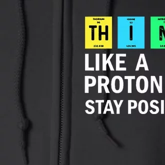 Think Like A Proton Stay Positive Funny Science Full Zip Hoodie