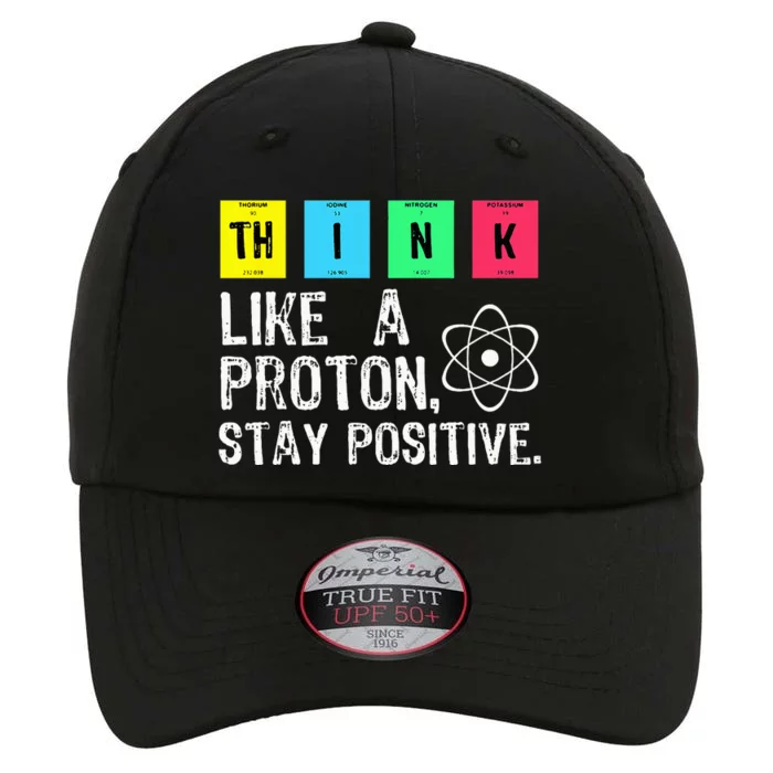 Think Like A Proton Stay Positive Funny Science The Original Performance Cap