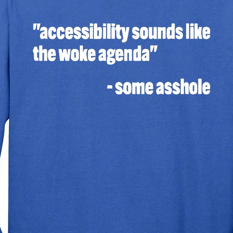 Todd Libby Accessibility Sounds Like The Woke Agenda Some Asshole Tall Long Sleeve T-Shirt