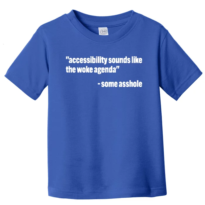 Todd Libby Accessibility Sounds Like The Woke Agenda Some Asshole Toddler T-Shirt