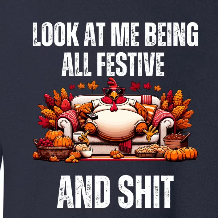 Thanksgiving Look At Me Being All Festive And Shit Turkey Toddler Sweatshirt