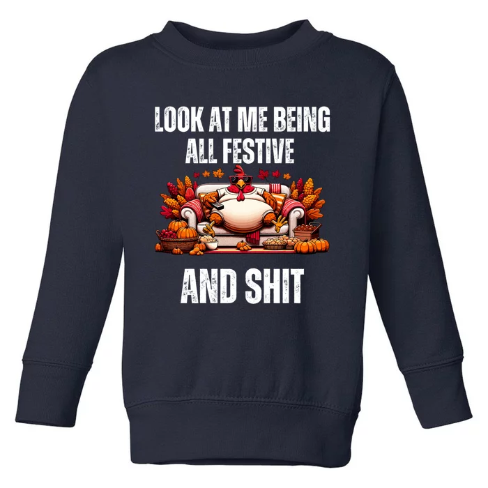 Thanksgiving Look At Me Being All Festive And Shit Turkey Toddler Sweatshirt