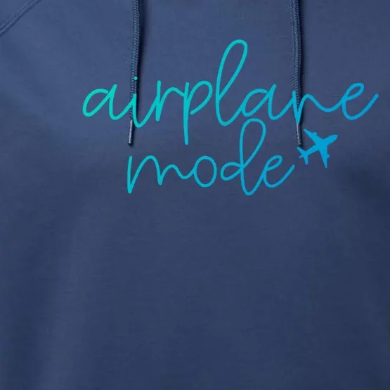 Travel Lover Airplane Mode Airplane Mode Adventure Meaningful Gift Performance Fleece Hoodie