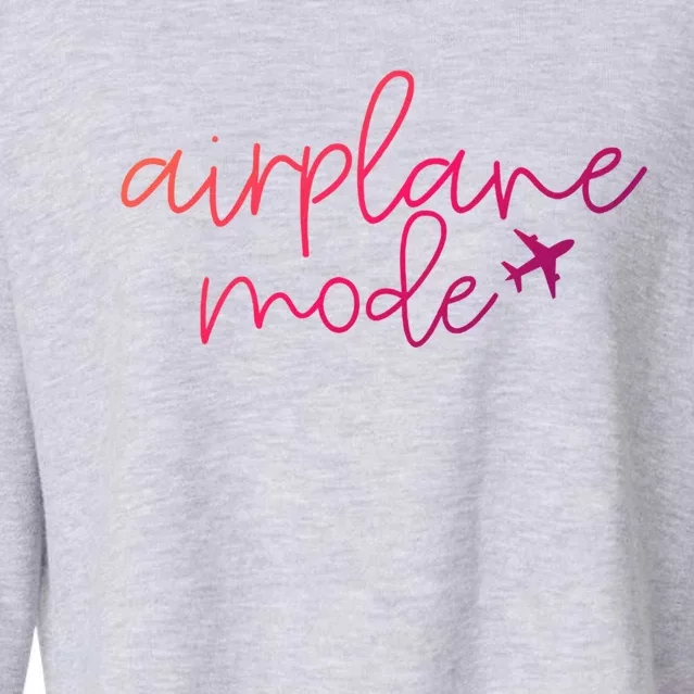 Travel Lover Airplane Mode Airplane Mode Adventure Meaningful Gift Cropped Pullover Crew