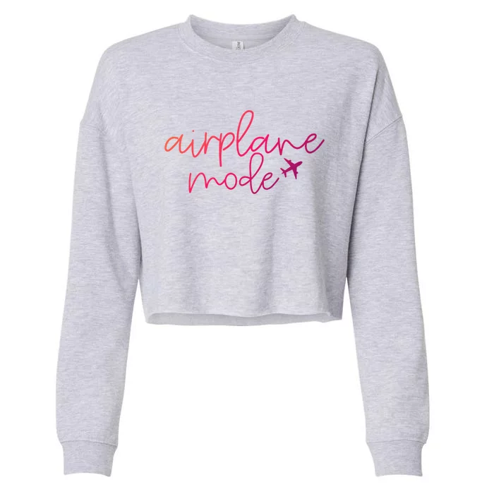 Travel Lover Airplane Mode Airplane Mode Adventure Meaningful Gift Cropped Pullover Crew